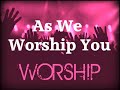 As We Worship You Don Moen (Lyrics)