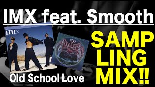 【Hip Hop   R&amp;B  Sampling MIX】IMX Old School Love feat  Smooth