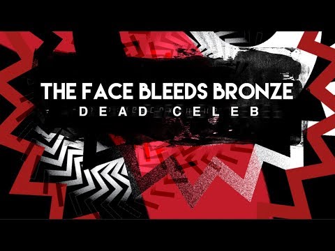 Dead Celeb - The Face Bleeds Bronze [Official Video]