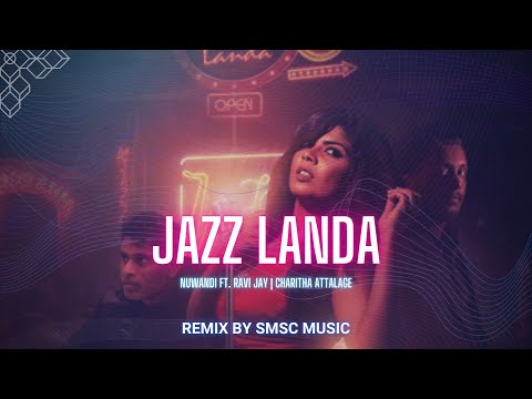 Jazz Landa - Nuwandi ft  Ravi Jay | Charitha Attalage [SMSC MUSIC REMIX]