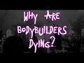 Why are so many bodybuilders passing? ￼
