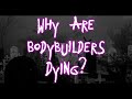 Why are so many bodybuilders passing? 