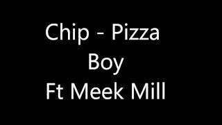 Chip - Pizza Boy ft Meek Mill