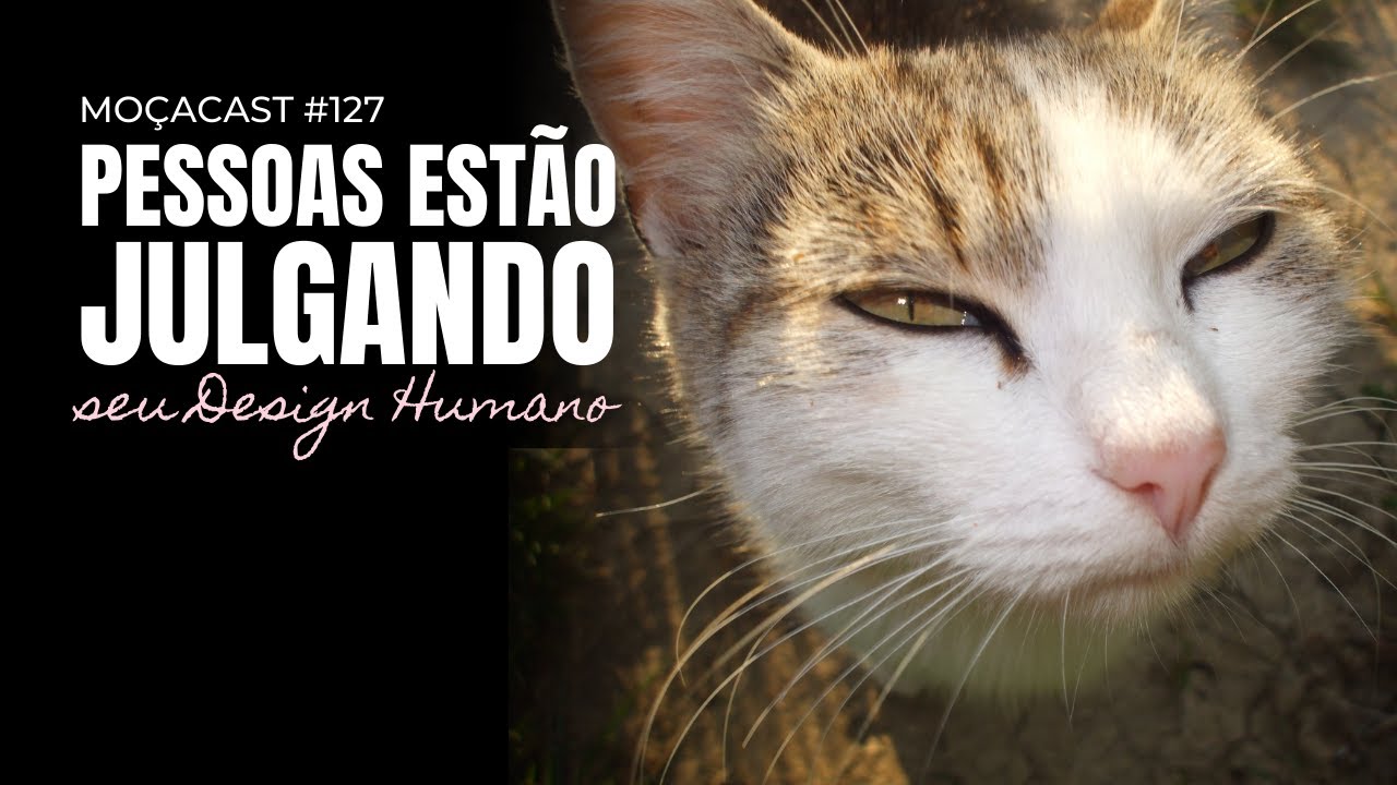 LIDANDO COM A EXPECTATIVA DOS OUTROS COM DESIGN HUMANO | Podcast MoçaCAST #127