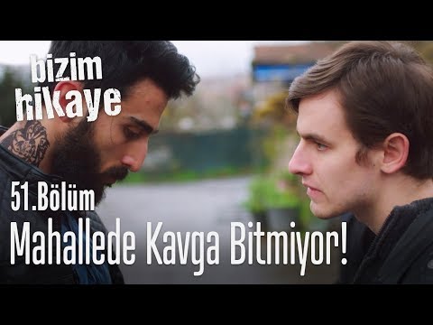 Mahallede kavga bitmiyor! - Bizim Hikaye 51. Bölüm