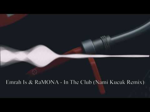 Emrah Is & RaMONA - In The Club (Nami Kucuk Remix)