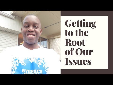 Getting To The Root of Our Issues