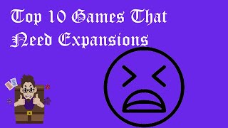 Top 10 Games that Need Expansions