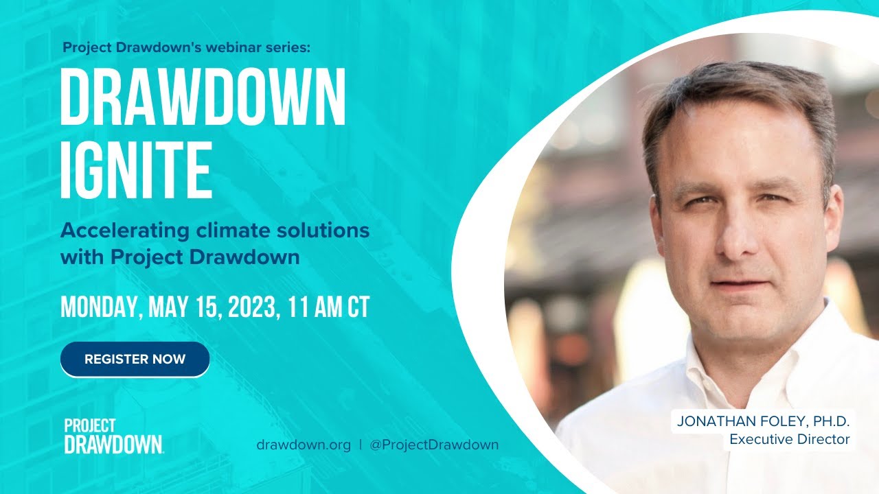 Accelerating Climate Solutions with Project Drawdown | Presented by Dr. Jonathan Foley