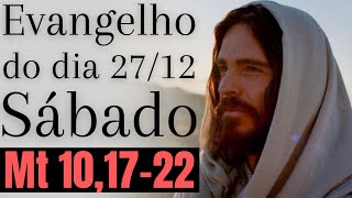Evangelho do dia com reflexão, Sábado 27/12, Mateus 10, 17-22