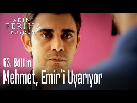 Mehmet, Emir'i uyarıyor - Adını Feriha Koydum 63. Bölüm