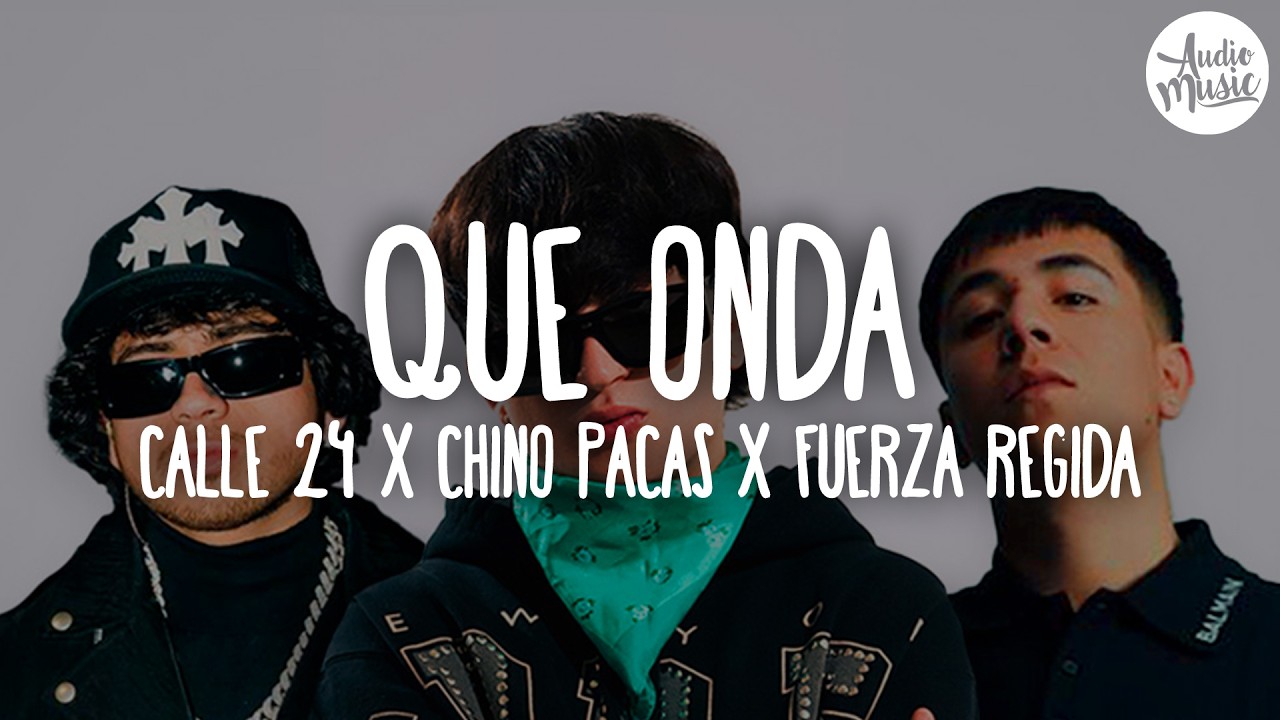 🎵 Calle 24 x Chino Pacas x Fuerza Regida - Que Onda (Letra)