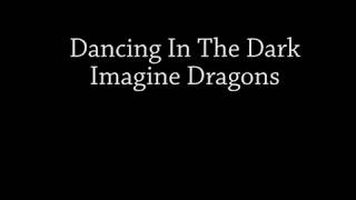 Dancing in the Dark - Imagine Dragons Lyrics