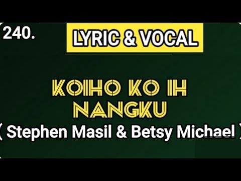 LYRIC & VOCAL | KOIHO KO IH NANGKU - Stephen Masil & Betsy Michael