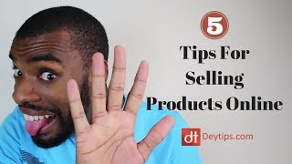 Selling Products Online : 5 Tips For Selling Products Online Effectively