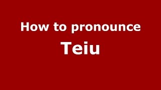 How to pronounce Teiu