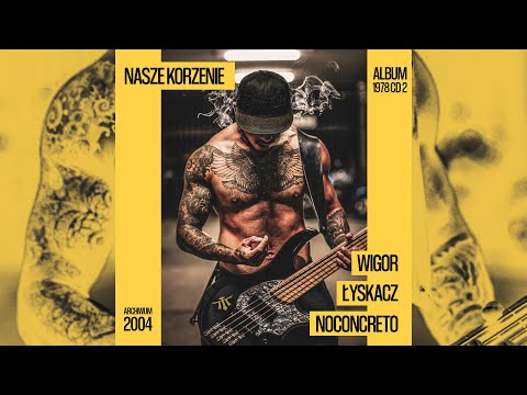 Wigor Mor W.A. "NASZE KORZENIE" feat Łyskacz, NOCONCRETO (album 1978/CD2)