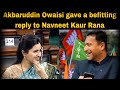 Akbaruddin Owaisi Gave A Befitting Reply To Navneet Kaur Rana BT NEWS