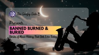 Music History Stories for Sleep: Banned, Burned, Buried: Stories of Censored Songs Silenced Artists
