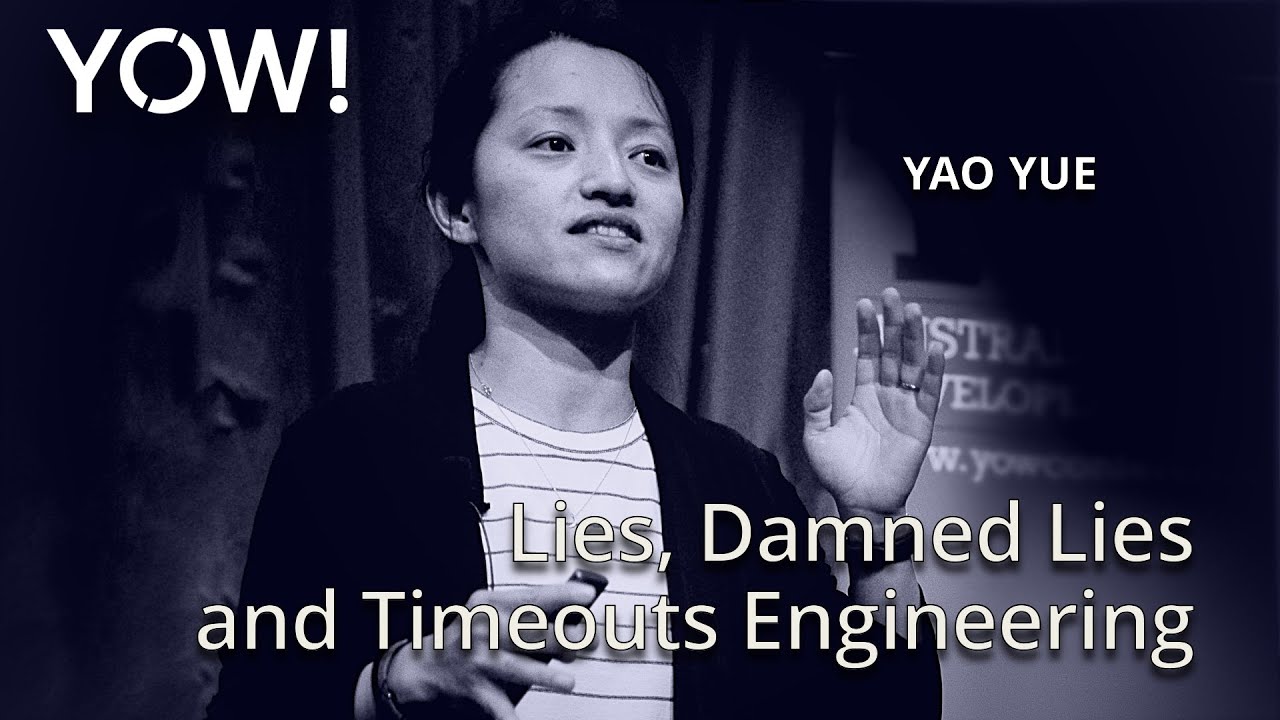 Lies, Damned Lies & Timeouts Engineering • Yao Yue • YOW! 2017