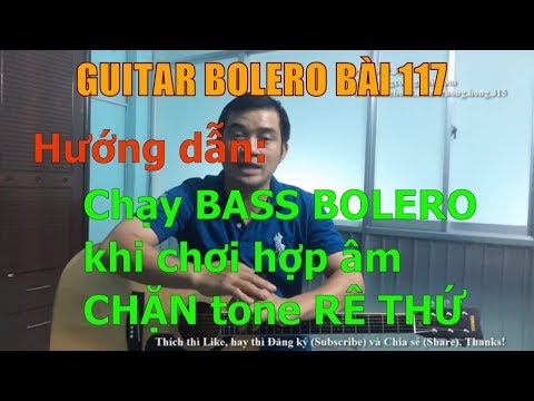 GUITAR BOLERO BÀI 117: Hướng dẫn chạy BASS BOLERO khi chơi hợp âm CHẶN tone RÊ THỨ