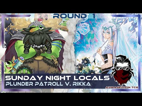 Yu-Gi-Oh Sunday night locals! Round 1: Rikka Sunavalon vs Plunder Patroll!