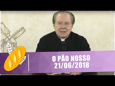 O Pão Nosso - 21/06/2018