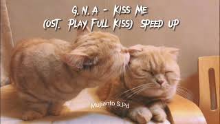 Download lagu G.N.A - Kiss Me ( ost. Play Full Kiss) Speed Up mp3 Download lagu G.N.A - Kiss Me ( ost. Play Full Kiss) Speed Up mp3