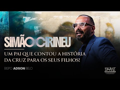 Simão Cirineu-Um pai que contou a história da cruz para os seus filhos! | Bp Adson Belo
