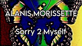 ALANIS MORISSETTE - Sorry 2 Myself (Lyric Video)