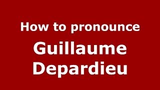 How to pronounce Guillaume Depardieu