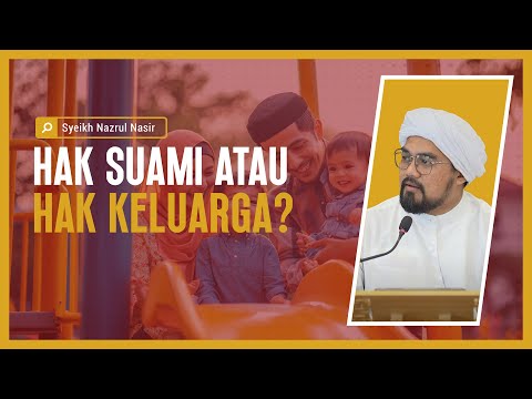 Hak Suami Atau Hak Keluarga? - Syeikh Nazrul Nasir.