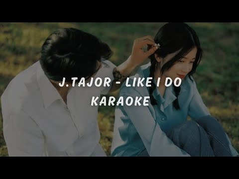 J.TAJOR - LIKE I DO (KARAOKE VERSION)