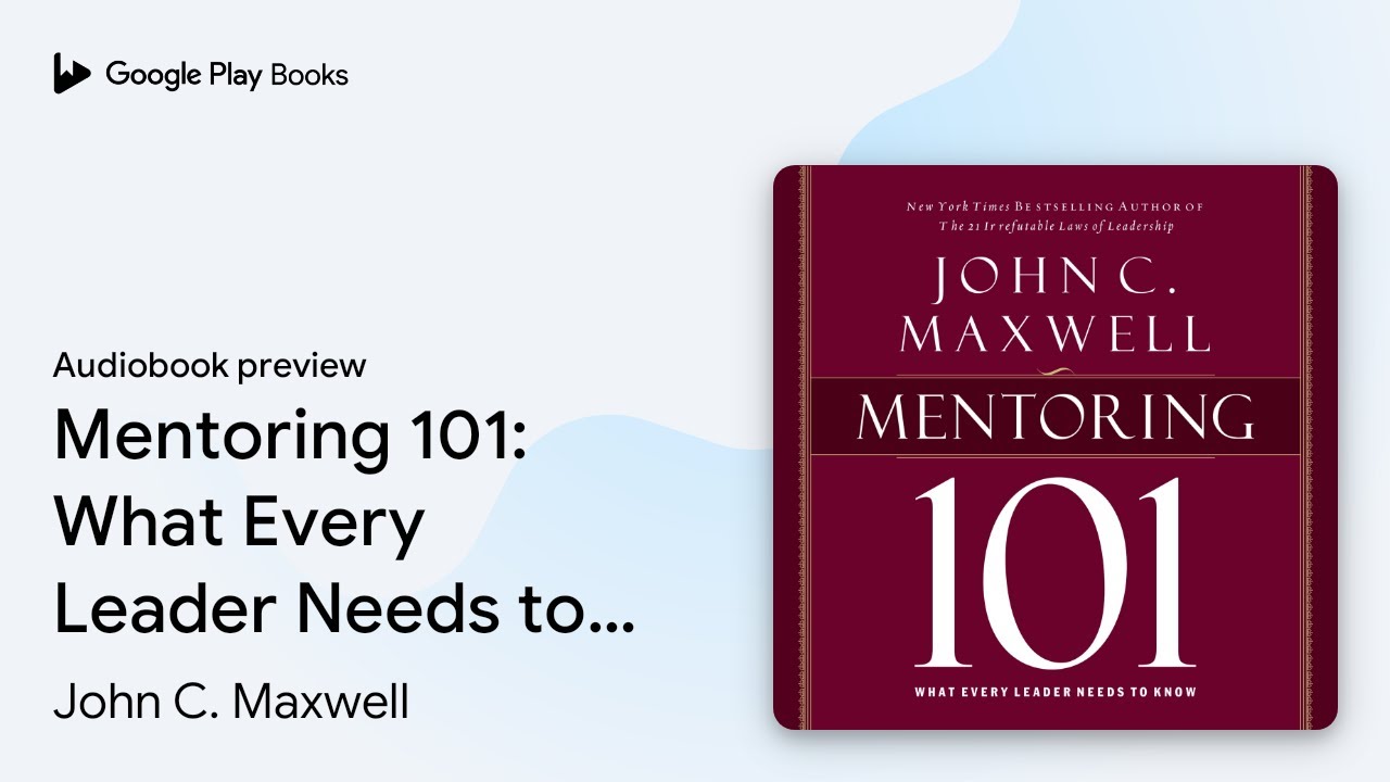 Mentoring 101: What Every Leader Needs to Know by John C. Maxwell · Audiobook preview