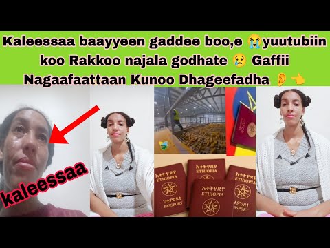 Gaffii Nagaafaattaan Kunoo kaleessaa hedduuun gaddee bo,e 😭yuutubikoo rakkoo godhate 😢