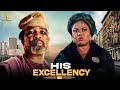 HIS EXCELLENCY Latest 2025 New Release Yoruba Movie Starring Great Actors