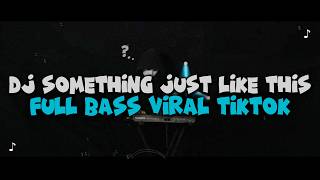 Download lagu DJ SOMETHING JUST LIKE THIS FULL BASS VIRAL TIKTOK TERBARU 2026 mp3