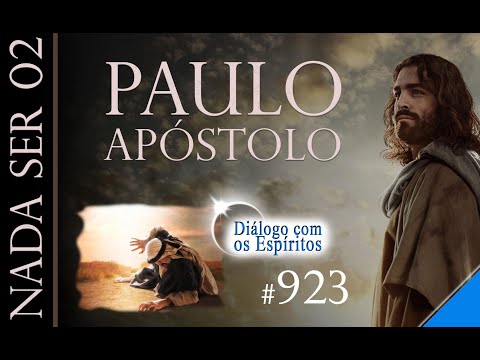 ✶DcE 923✶ - Nada ser (PARTE 2) - Espírito: Paulo Apóstolo - Médium: Josué Sirtoli