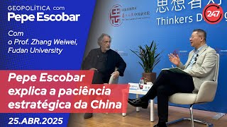Pepe Escobar explica a paciência estratégica da China 25.04.25