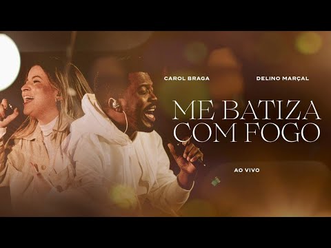 Carol Braga & Delino Marçal | Me Batiza Com Fogo (Ao Vivo)
