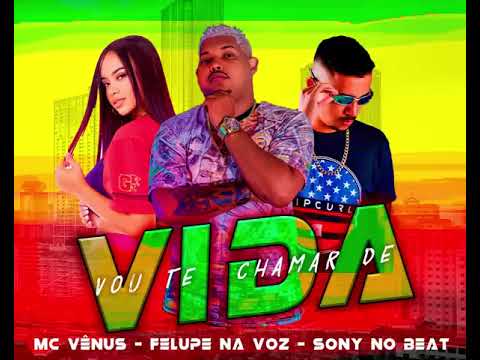 FELUPE NA VOZ, MC VÊNUS, SONY NO BEAT - VOU TE CHAMAR DE VIDA - BREGÃ FUNK 2022