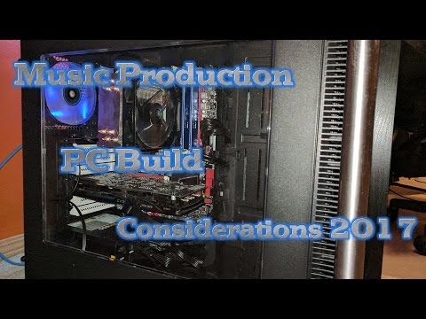 Music Production PC Build Considerations 2017