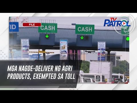 Mga nagde-deliver ng agri products, exempted sa toll TV Patrol