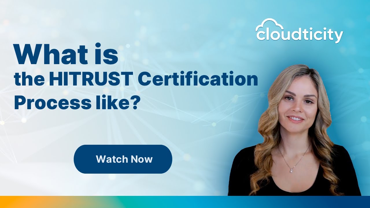 What is the HITRUST Certification Process like? | What to know & how to prepare | Cloudticity