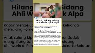 Sherly Anak Mpok Alpa Menghilang Jelang Sidang Ahli Waris Ibunya, Aji Darmaji Belum Lapor Polisi