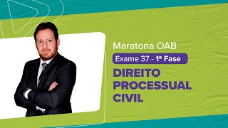 Maratona OAB 1 ª Fase - Exame 37 | DIREITO PROCESSUAL CIVIL | Renato Montans|  LFG