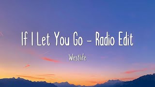 If I Let You Go - Radio Edit - Westlife (Lyrics)