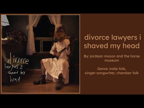 jordaan mason & the horse museum: divorce lawyers i shaved my head (full album with lyrics
