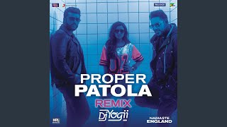 Proper Patola (Remix by DJ Yogii) (From &quot;Namaste England&quot;)