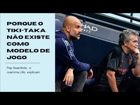 Porque é que o Tiki-Taka não existe como Modelo de Jogo - Pep Guardiola e Juamma Lillo explicam